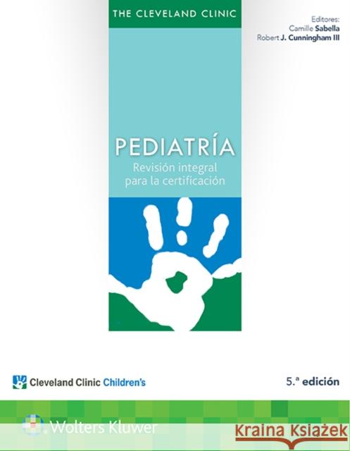 The Cleveland Clinic. Pediatría: Revisión Integral Para La Certificación Sabella, Camille 9788417033385