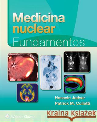 Medicina Nuclear. Fundamentos Hossein Jadvar Patrick M. Colletti 9788418892417 LWW