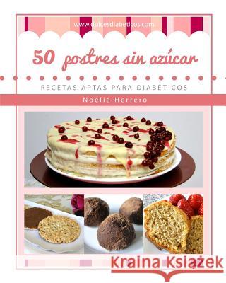 50 postres sin azúcar: Recetas aptas para diabéticos Herrero, Noelia 9788461770847