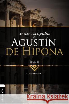 Obras Escogidas de Augustín de Hipona, Tomo 2: Confesiones 2 Ropero, Alfonso 9788494556128 Vida Publishers