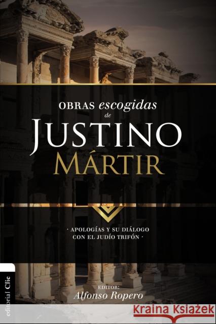 Obras escogidas de Justino Mártir: Apologías y su diálogo con el judío Trifón Ropero, Alfonso 9788494556173 Vida Publishers