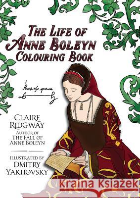 The Life of Anne Boleyn Colouring Book Claire Ridgway Dmitry Yakhovsky 9788494853937 Madeglobal Publishing