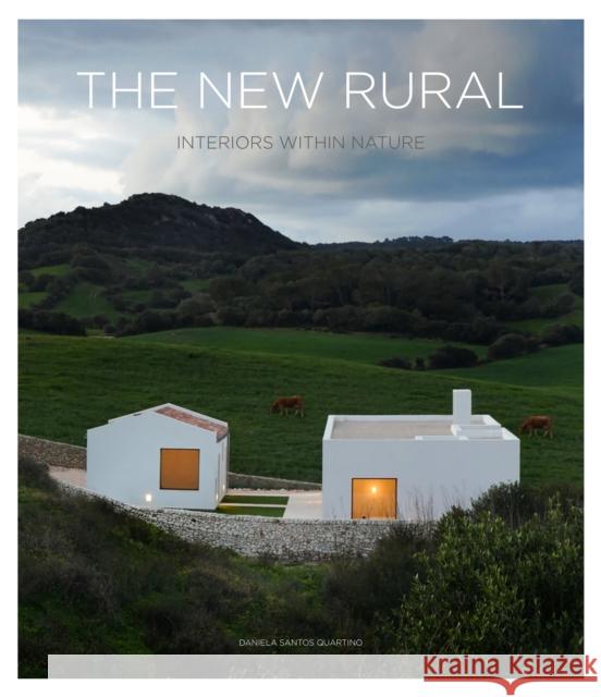 The New Rural: Interiors Within Nature Santos, Daniela 9788499366449 Loft Publications