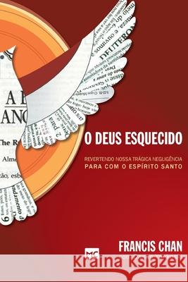 O Deus esquecido: Revertendo nossa trágica negligência para com o Espírito Santo Chan, Francis 9788573256130 Editora Mundo Cristao