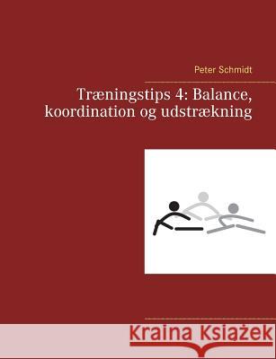 Træningstips 4: Balance, koordination og udstrækning Peter Schmidt 9788743002994 Books on Demand