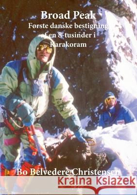 Broad Peak: Første danske bestigning af en 8-tusinder i Karakoram Christensen, Bo Belvedere 9788743014591 Books on Demand