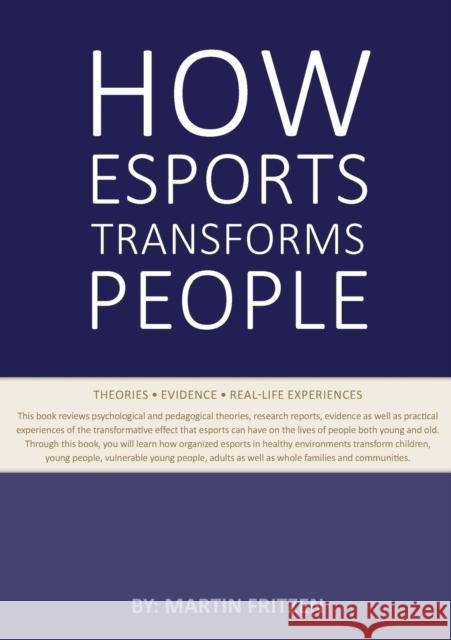 How Esports Transforms People: Theories. Evidence and Real-Life Experiences Martin Fritzen 9788743032939 Books on Demand
