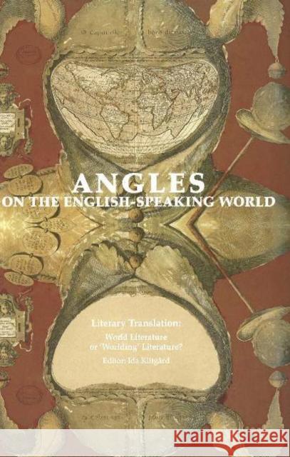 Angles on the English-Speaking World: Volume 6: Literary Translation -- World Literature or 'Worlding' Literature Ida Klitgård 9788763504935 Museum Tusculanum Press