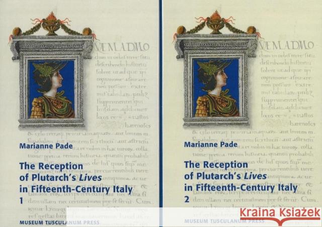 The Reception of Plutarch's Lives in Fifteenth-Century Italy Marianne Pad 9788763505321 MUSEUM TUSCULANUM PRESS