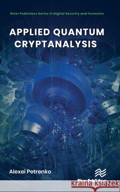 Applied Quantum Cryptanalysis Alexei Petrenko 9788770227933 River Publishers