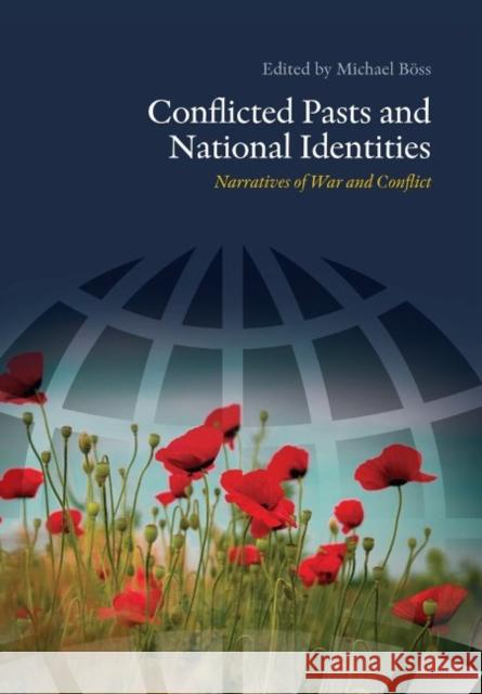 Conflicted Pasts and National Identities: Narratives of War and Conflict Michael Boss Paula Hamilton Judith Pollman 9788771243543