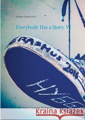 Everybody Has a Story, VI: Erasmus 2016, Campus Haderslev Ydegaard (Ed )., Torbjørn 9788771705652 Books on Demand