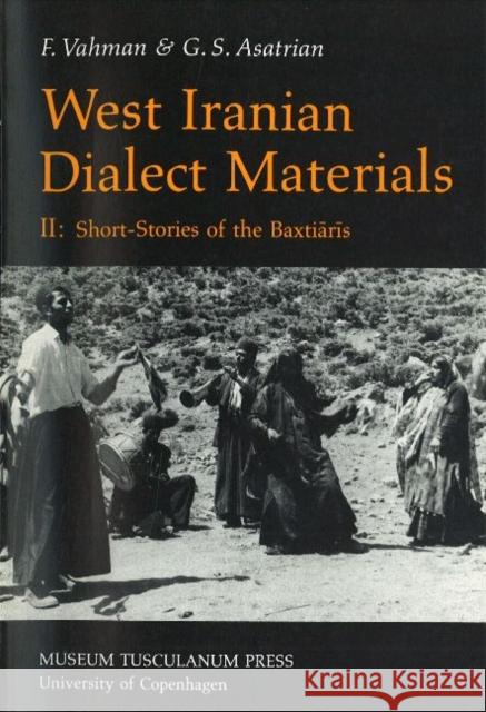 West Iranian Dialect Materials, 2: Short Stories of the Baxtiaris F Vahman, G S Asatrian 9788772891514 Museum Tusculanum Press