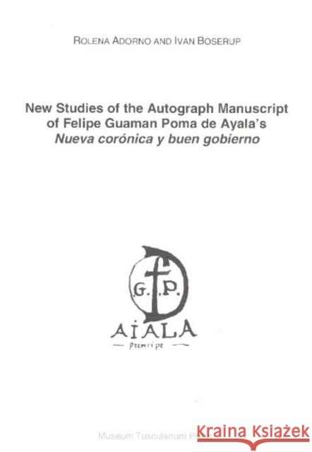 New Studies of the Autograph Manuscript of Felipe Guaman Poma de Ayala's Neuva coronica y buen gobierno Rolena Adorno, Ivan Boserup 9788772898384