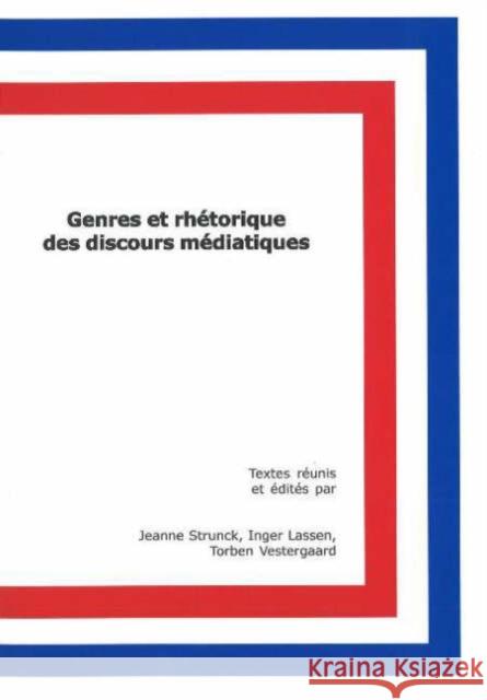 Genres et rhétorique des discours médiatiques Jeanne Strunck, Inger Lassen, Torben Vestergaard 9788773077214