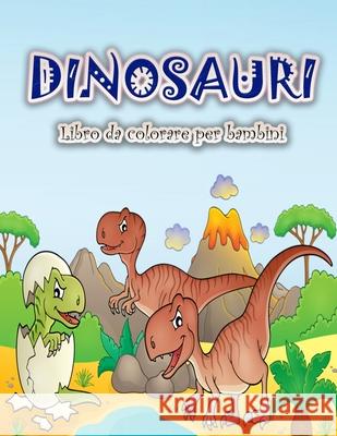 Dinosauri libro da colorare per i bambini: Divertimento e grande dinosauro libro da colorare per ragazzi, ragazze, bambini e bambini in età prescolare Sebastian S 9788775778775