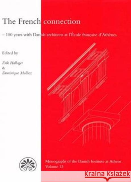 The French Connection: 100 Years with Danish Architects at l'Ecole Francaise d'Athenes Hallager, Erik 9788779345676 