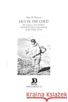 Out in the Cold: The Legacy of Canada's Relocation Experiment in the High Arctic Alan Marcus 9788790730994