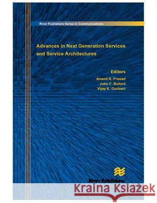 Advances in Next Generation Services and Service Architectures Anand R. Prasad John F. Buford Vijay K. Gurbani 9788792329554