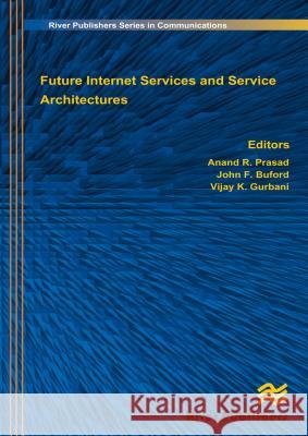 Future Internet Services and Service Architectures Anand R. Prasad John F. Buford K. Vijay Gurbani 9788792329592