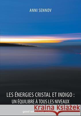 Les Énergies Cristal et Indigo: un équilibre à tous les niveaux Sennov, Anni 9788792549679