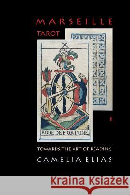 Marseille Tarot: Towards the Art of Reading Camelia Elias 9788792633422