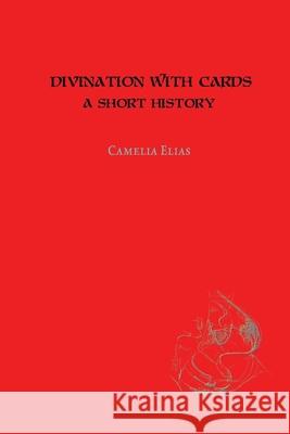 Divination with Cards: A Short History Camelia Elias 9788792633767