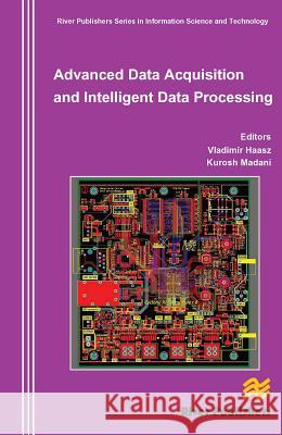 Advanced Data Acquisition and Intelligent Data Processing Vladimir Haasz Kurosh Madani 9788793102736