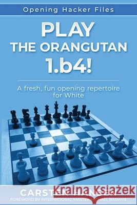 Play the Orangutan: 1.b4: A fresh, fun opening repertoire for White Carsten Hansen, Michael Basman 9788793812659 Carstenchess