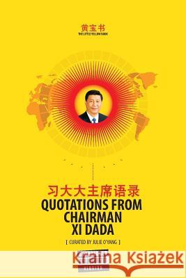 The Little Yellow Book: Quotations from Chairman Xi Dada (COLLECTOR'S EDITION) O'Yang, Julie 9788797108611 Newmovement Media Ltd.