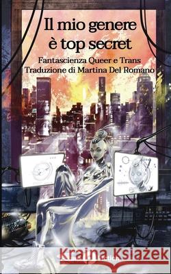 Il mio genere è top secret: fantascienza queer e trans Antonia Caruso, Francesco Verso, Martina del Romano 9788832077346