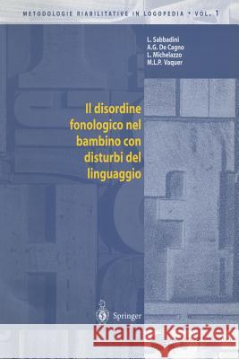Il Disordine Fonologico Nel Bambino Con Disturbi del Linguaggio Sabbadini, Letizia 9788847001114 Springer