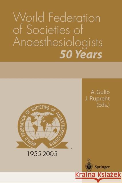 World Federation of Societies of Anaesthesiologists 50 Years Jean-Louis Dulucq Antonino Gullo A. Gullo 9788847002524 Springer