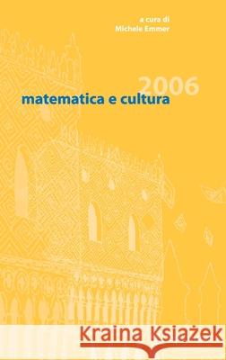Matematica E Cultura 2006 Emmer, Michele 9788847004641 SPRINGER-VERLAG
