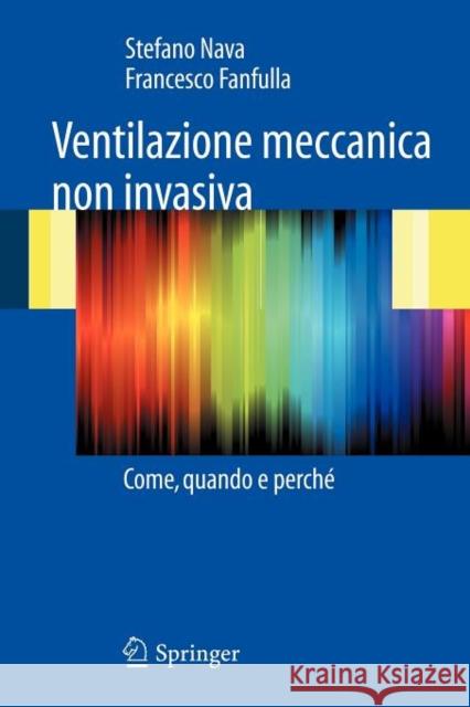 Ventilazione Meccanica Non Invasiva: Come, Quando E Perché Nava, Stefano 9788847015470 Springer