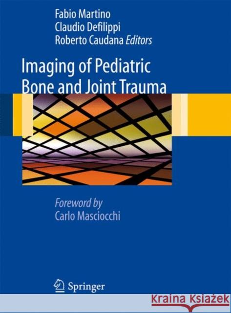 Imaging of Pediatric Bone and Joint Trauma Fabio Martino, Claudio Defilippi, Roberto Caudana 9788847016545 Springer Verlag