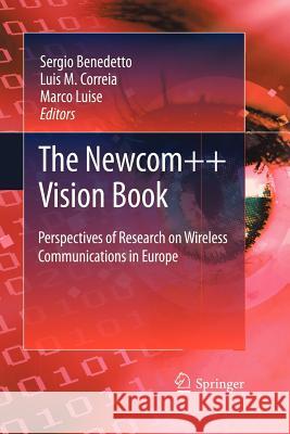 The Newcom++ Vision Book: Perspectives of Research on Wireless Communications in Europe Benedetto, Sergio 9788847019829