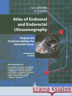 Atlas of Endoanal and Endorectal Ultrasonography: Staging and Treatment Options for Anorectal Cancer Santoro, Giulio A. 9788847021761 Springer