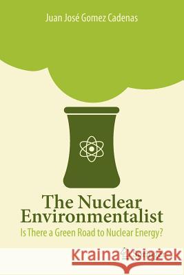 The Nuclear Environmentalist: Is There a Green Road to Nuclear Energy? Gomez Cadenas, Juan José 9788847024779
