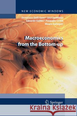 Macroeconomics from the Bottom-up Domenico Delli Gatti, Saul Desiderio, Edoardo Gaffeo, Pasquale Cirillo, Mauro Gallegati 9788847025189