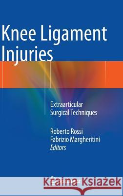 Knee Ligament Injuries: Extraarticular Surgical Techniques Roberto Rossi, Fabrizio Margheritini 9788847055124 Springer Verlag