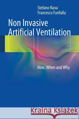 Non Invasive Artificial Ventilation: How, When and Why Nava, Stefano 9788847055254 Springer