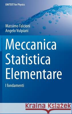Meccanica Statistica Elementare: I Fondamenti Falcioni, Massimo 9788847056527 Springer