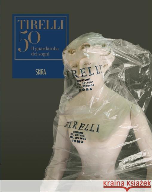 Tirelli 50: The Wardrobe of Dreams Masolino D'Amico Silvia D'Amico Caterina D'Amico 9788857226880 Skira - Berenice