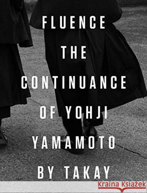Fluence: The Continuance of Yohji Yamamoto: Photographs by Takay Yohji Yamamoto Terry Jones Yoichi Ochiai 9788862087070 Damiani Ltd
