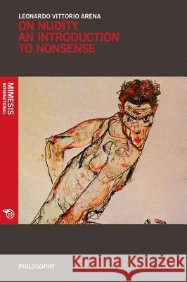 On Nudity: An Introduction to Nonsense Leonardo Vittorio Arena 9788869770036 Oxbow Books