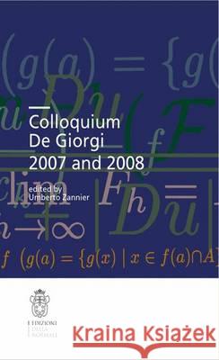 Colloquium de Giorgi 2007 and 2008 Zannier, Umberto 9788876423444 Edizioni Della Normale
