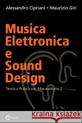 Musica Elettronica e Sound Design - Teoria e Pratica con Max e MSP - volume 2 Alessandro Cipriani Maurizio Giri 9788890548420