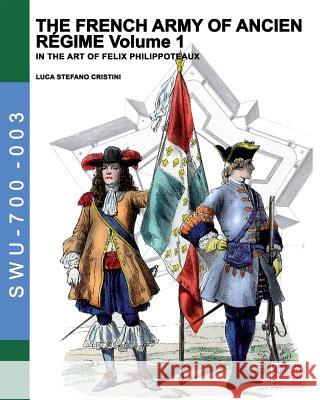 The French army of Ancien Regime Vol. 1: In the art of Felix Philippoteaux Cristini, Luca Stefano 9788893271196 Soldiershop