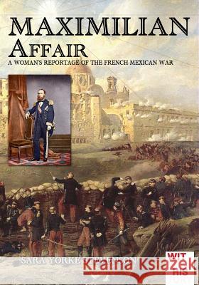 Maximilian Affair: A Woman reportage of French-Mexican war York Stevenson, Sara 9788893271851
